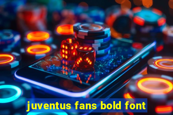 juventus fans bold font